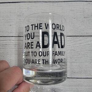 Father's Day Whiskey Glass "To The World You Are a Dad...." 11 oz.